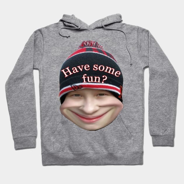 Have some fun? Hoodie by d1a2n3i4l5